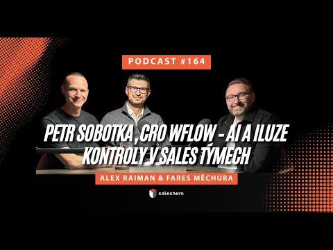 Petr Sobotka, CRO wflow – AI a iluze kontroly v sales týmech | #SALESHERO PODCAST 164