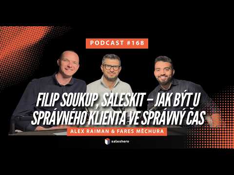Filip Soukup, Saleskit – Jak být u správného klienta ve správný čas | #SALESHERO PODCAST 168