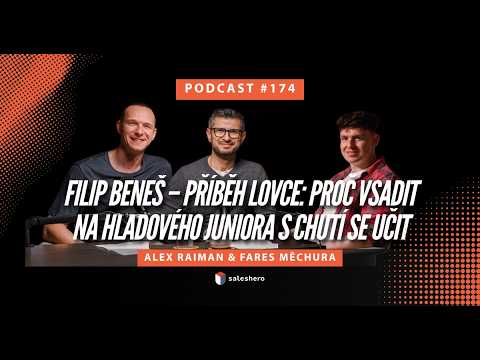 Filip Beneš – Příběh lovce: Proč vsadit na hladového juniora s chutí se učit #SALESHERO PODCAST 174