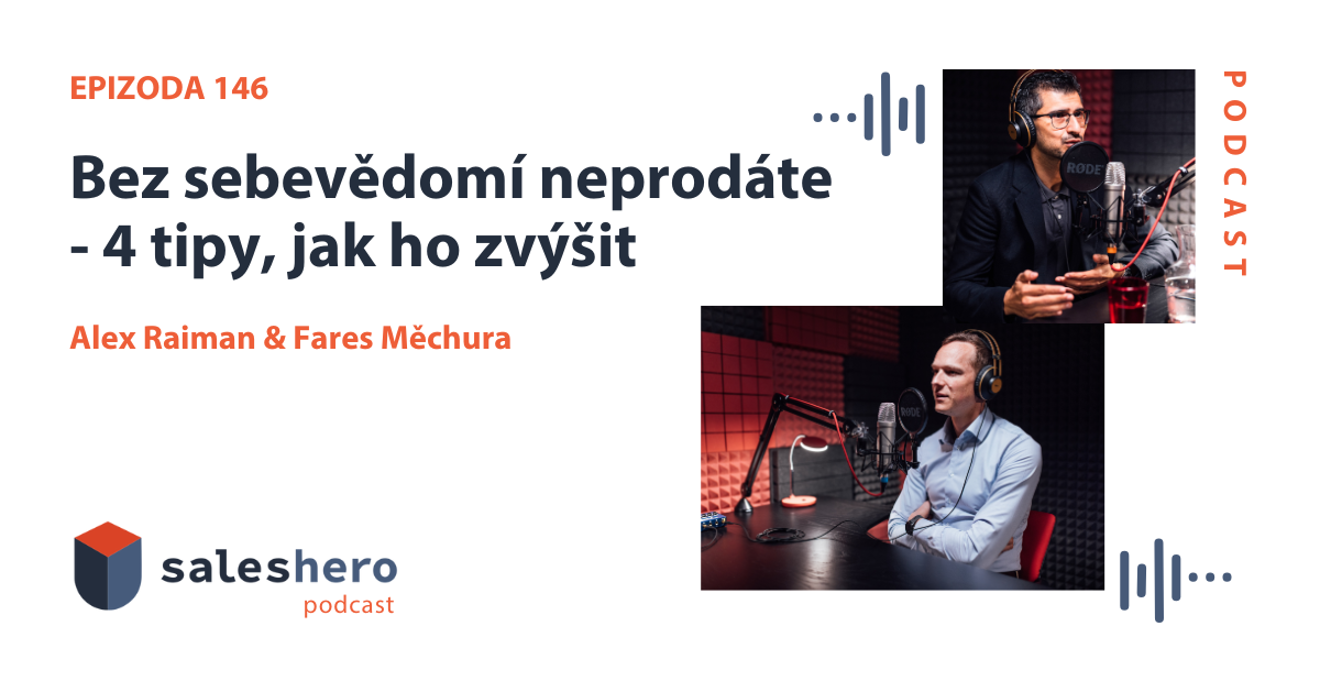 saleshero podcast Díl 146: Bez sebevědomí neprodáte - 4 tipy, jak ho zvýšit